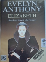Elizabeth written by Evelyn Anthony performed by Sarah Sherborne on Cassette (Unabridged)